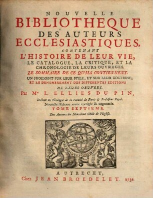 Nouvelle bibliothèque des auteurs ecclésiastiques : contenant l'histoire de leur vie, le catalogue, la critique, et la chronologie de leurs ouvrages ..., 7. Des auteurs du neuvième siècle de l'eglise