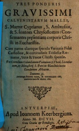 Compendiosa veteris orthodoxae fidei demonstratio : cum antithesium quarundam solutionibus; pulcherrimis aliquot iucundissimarum historiarum exemplis, de huius seculi haereticorum moribus ac conversatione, instructa ... ; primo quidem ... Belgice edita