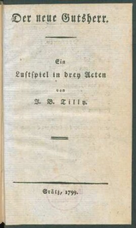 Der neue Gutsherr : Ein Lustspiel in drey Acten
