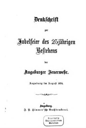 Denkschrift zur Jubelfeier des 25jährigen Bestehens der Augsburger Feuerwehr : Augsburg im August 1874