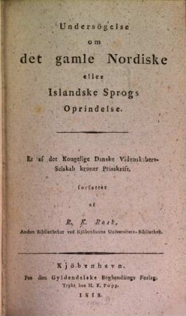Undersögelse om det gamle Nordiske eller Islandske Sprogs Oprindelse : et af det Kongelige Danske Videnskabers Selsdab kronet Prisskrift