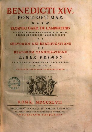 SS. D. N. Benedicti XIV. opera : in duodecim tomos distributa. 1, De servorum dei beatificatione & beatorum canonizatione ; 1