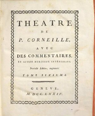 Théâtre de P. Corneille : Avec Des Commentaires, Et Autres Morceaux Intéressans. 6