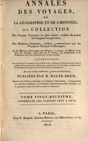 Annales des voyages, de la géographie, de l'histoire et de l'archéologie : des relations originales, inédites, communiquées par des voyageurs français et étrangers, et des mémoires historiques sur l'origine, la langue, .... 22. 1813 = Cah. 64 - 66 = 6. Souscr., T. 2