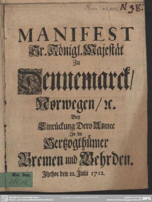 Manifest Sr. Königl. Majestät zu Dennemarck, Norwegen [et]c. Bey Einrückung Dero Armee In die Hertzogthümer Bremen und Vehrden : Itzehoe den 22. Julii 1712