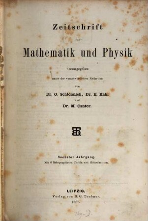 Zeitschrift für Mathematik und Physik : Organ für angewandte Mathematik. 6, 6. 1861