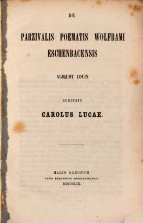De Parzivalis poematis Wolframi Eschenbacensis locis aliquot difficilioribus : dissertatio philologica ...