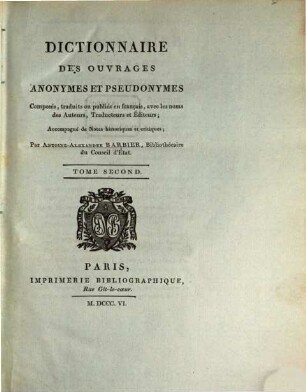 Dictionnaire Des Ouvrages Anonymes Et Pseudonymes, Composés, traduits ou publiés en français, avec les noms des Auteurs, Traducteurs et Éditeurs : Accompagné de Notes historiques et critiques, 2
