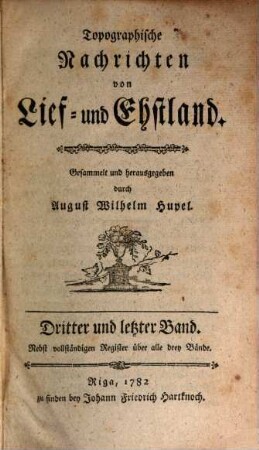 Topographische Nachrichten von Lief- und Ehstland, 3 : Nebst vollständigen Register über alle drey Bände