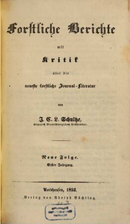 Forstliche Berichte mit Kritik über die neueste forstliche Literatur. 1. 1852