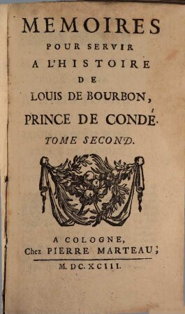 Memoires Pour Servir A L'Histoire De Louis De Bourbon, Prince de Condé. 2