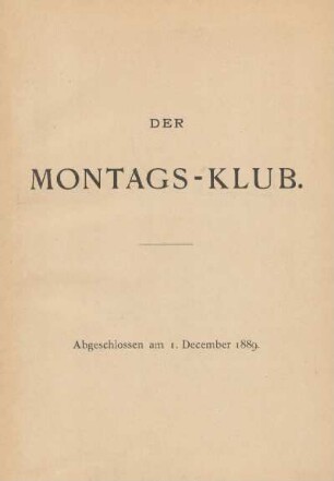 Der Montags-Klub : Verzeichniss der Mitglieder des Montags-Klubs seit seinem Bestehen : abgeschlossen am 1. December 1889