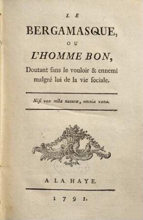 Le Bergamasque, Ou L'Homme Bon, Doutant sans le vouloir & ennemi malgré lui de la vie sociale