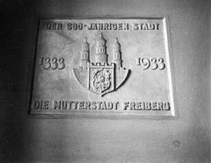 Tafel mit Inschrift : Tafel mit Inschrift "Der 600-jährigen Stadt 1333 - 1933 Die Mutterstadt Freiberg"