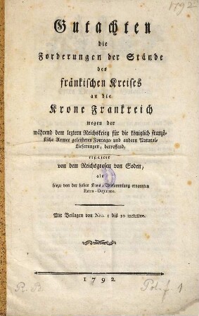 Gutachten die Forderungen der Stände des fränkischen Kreises an die Krone Frankreich wegen der während dem leztern Reichskrieg für die königlich französische Armee geleisteten Fourage- und andern Natural-Lieferungen, betreffend