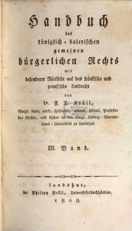 Handbuch des königlich-baierischen gemeinen bürgerlichen Rechts : mit besonderer Rücksicht auf das fränkische und preussische Landrecht. 3