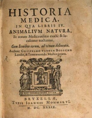 Historia medica : in qua libris IV animalium natura et eorum medica utilitas exacte & luculenter tractantur ...