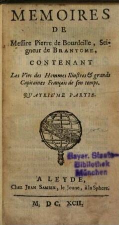 Mémoires de Messire Pierre de Bourdeille, Seigneur de Brantôme, Contenant Les Vies des Hommes illustres et grands Capitaines François de son temps, 4