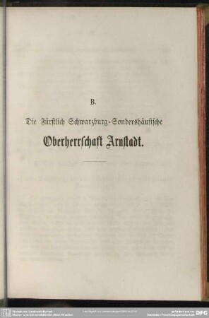 B. Die Fürstlich Schwarzburg-Sondershäusische Oberherrschaft Arnstadt