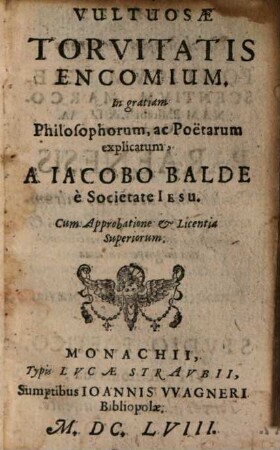 Vultuosae Torvitatis Encomium : In gratiam Philosophorum, ac Poëtarum explicatum : [Praemittitur Dissertatio praevia de Stvdio Poetico]