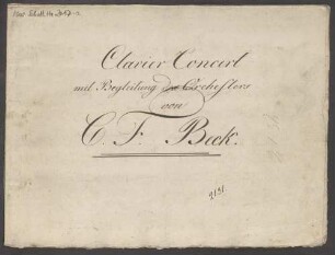 Concertos, pf, orch, D-Dur - BSB Mus.Schott.Ha 2017-2 : [title page, pf:] Clavier Concert // mit Begleitung des Orchesters // von // C. F. Beck.