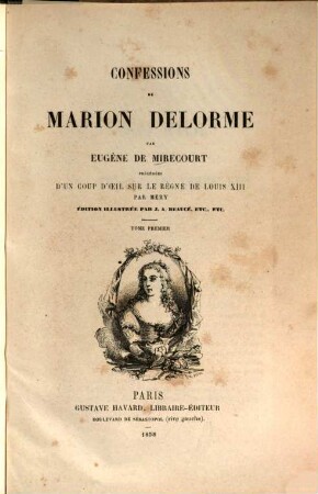 Confessions de Marion Delorme : Précédées d'un coup d'oecuil sur le règne de Louis XIII. par [Joseph] Méry. Éd. illustr. par J[ean]-A[dolphe] Beaucé, etc.. 1