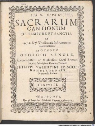 LIB. II. OPVS IV. SACRARUM CANTIONUM DE TEMPORE ET SANCTIS. A 4. 5. 6. & 7. Vocibus ac Instrumentis concertantibus