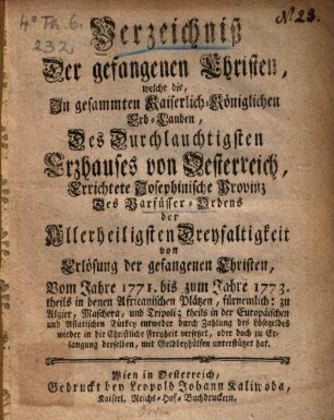 Verzeichniß der gefangenen Christen, welche die ... Josephinische Provinz des Barfüsser-Ordens ... von 1771 - 73 ... in die Christliche Freyheit versetzet oder ... unterstützet hat
