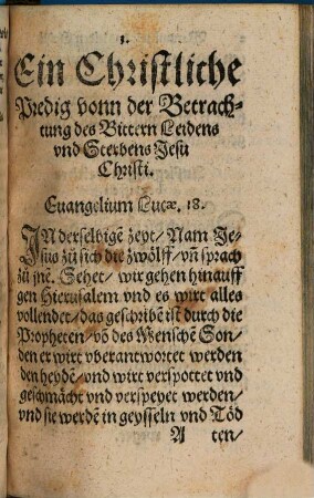 Ein christliche Predig, vonn heilsamer Bedrachtung des bittern leidens vnd sterbens Christi : allen from[m]en gutthertzigen Christen auff die H. Zeit der fasten zu mererer Andacht ... sampt etlichen angehenckten andechtigen Gebetlein