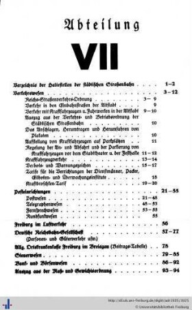 Abteilung VII. Verzeichnis der Haltestellen der städt. Straßenbahn, Verkehrswesen, Tarife für die Verrichtungen der Dienstmänner, Packer, Eilboten- und Überwachungsinstitute, Kraftdroschken-Tarif, Posteinrichtungen, Freiburg im Luftverkehr, Deutsche Reichsbahn-Gesellschaft, allgemeine Ortskrankenkasse , Steuerwesen, Bank- und Börsenwesen, Maß- und Gewichtsordnung, Bestuhlungsplan des Stadttheaters.