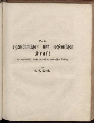 Von der eigenthümlichen und wesentlichen Kraft der vegetabilischen sowohl als auch der animalischen Substanz
