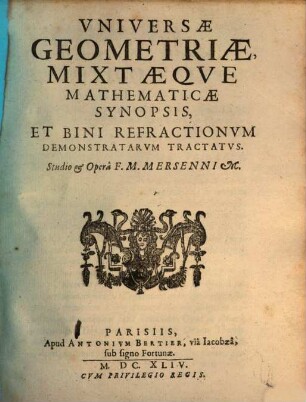 Vniversae Geometriae Mixtaeqve Mathematicae Synopsis, Et Bini Refractionvm Demonstratarvm Tractatvs