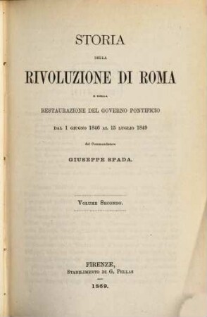 Storia della rivoluzione di Roma e della restaurazione del governo pontificio dal 1 Giugno 1846 al 15 Luglio 1849, 2