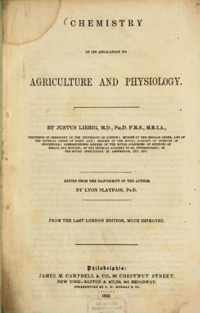Chemistry in its applications to agriculture and physiology : Edited from the manuscript of the author by Lyon Playfair. From the last London edition, much improved