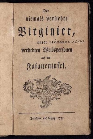 Der niemals verliebte Virginier, unter 150 verliebten Weibspersonen auf der Fasaneninsel.