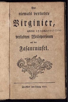 Der niemals verliebte Virginier, unter 150 verliebten Weibspersonen auf der Fasaneninsel.
