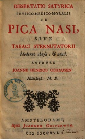 Dissertatio satyrica physico-medico-moralis de Pica Nasi : sive tabaci sternutatorii moderno abusu, & noxa