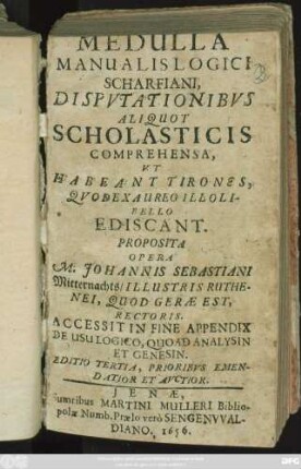 Medulla Manualis Logici Scharfiani, Disputationibus Aliquot Scholasticis Comprehensa, Ut Habeant Tirones, Quod Ex Aureo Illo Libello Ediscant. Proposita