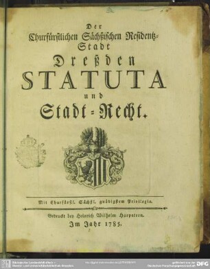 Der Churfürstlichen Sächßischen Residentz-Stadt Dreßden Statuta und Stadt-Recht