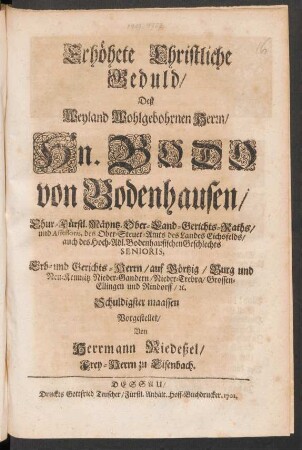 Erhöhete Christliche Geduld Deß ... Hn. Bodo von Bodenhausen/ Chur-Fürstl. Mäyntz. Ober-Land-Gerichts-Raths ...
