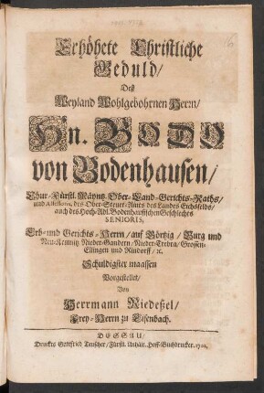 Erhöhete Christliche Geduld Deß ... Hn. Bodo von Bodenhausen/ Chur-Fürstl. Mäyntz. Ober-Land-Gerichts-Raths ...