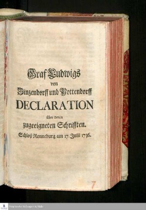 Graf Ludwigs von Zinzendorff und Pottendorff Declaration über denen zugeeigneten Schrifften : Schloß Ronneburg am 17. Julii 1736.