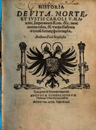 Historia De Vita, Morte Et Ivstis Caroli V. Maximi, Imperatoris Rom.