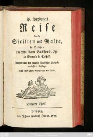 Zweyter Theil: P. Brydone's Reise durch Sicilien und Malta : in Briefen an William Beckford, Esq. zu Somerly in Suffolk ; Nebst einer Charte von Sicilien und Malta