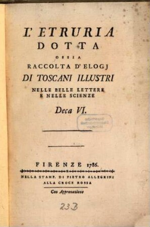 L' Etruria Dotta : Ossia Raccolta D'Elogj Di Toscani Illustri Nelle Belle Lettere E Nelle Scienze. 6