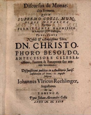 Disputationum Iuridico-Politicarum, In Illustri Academia Tubingensi habitarum, Fasciculus ..., 4. Ubi De Monarchia Romana, Crimine Maiestatis, Legatis & Legationibus: de Belli item Pacisque iure, & Vasallorum Servitiis, ac tandem de Nullitatibus Processuum, disseritur succincte