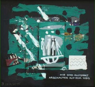 Wir sind allesamt Argonauten auf dem Weg.