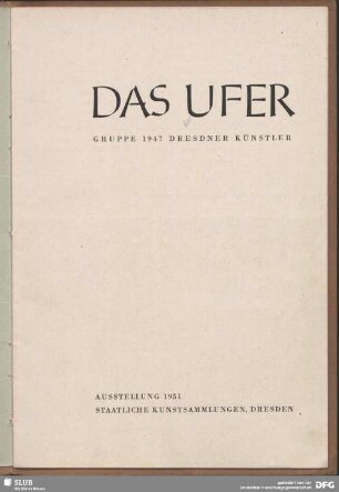 Das Ufer : Gruppe 1947 Dresdner Künstler; Ausstellung 1951, Staatliche Kunstsammlungen, Dresden
