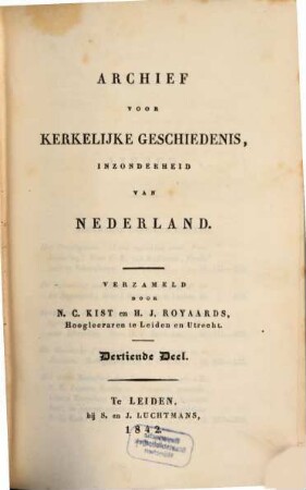 Archief voor kerkelijke geschiedenis, inzonderheid van Nederland. 2 = Deel 13 des Gesamtw. 1842