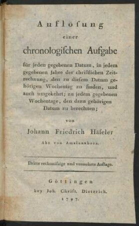 Auflösung einer chronologischen Aufgabe für jeden gegebenen Datum, in jedem gegebenen Jahre der christlichen Zeitrechnung, den zu diesem Datum gehörigen Wochentag zu finden, und auch umgekehrt; zu jedem gegebenen Wochentage, den dazu gehörigen Datum zu berechnen